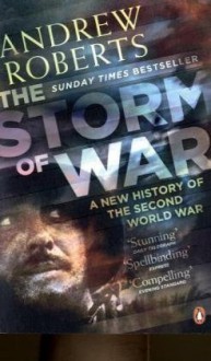 The Storm of War: A New History of the Second World War - Andrew Roberts