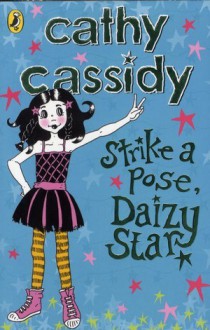 Strike a Pose, Daizy Star. by Cathy Cassidy - Cathy Cassidy