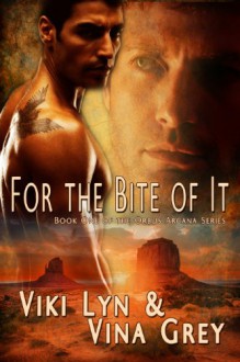 For The Bite Of It: Book One Of The Orbus Arcana Series - 'Viki Lyn', 'Vina Grey'