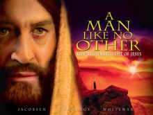 A Man Like No Other: The Illustrated Life of Jesus - Wayne Jacobsen, Brad Cummings, Murry Whiteman