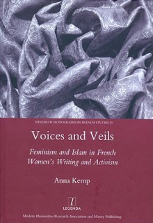 Voices and Veils: Feminism and Islam in French Women's Writing and Activism - Anna Kemp