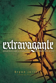 Extravagant (Spanish): Living Out Your Response to God's Outrageous Love - Bryan Jarrett, Mark Batterson