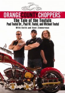 Orange County Choppers (TM): The Tale of the Teutuls - Paul Teutul, Michael Teutul