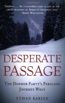 Desperate Passage: The Donner Party's Perilous Journey West - Ethan Rarick