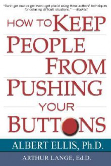 How To Keep People From Pushing Your Buttons - Albert Ellis, Arthur Lange