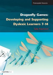 Dragonfly Games: Developing and Supporting Dyslexic Learners 7-14 - Sally Raymond