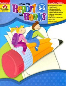 How to Report on Books, Grades 5-6+ - Jill Norris, Melanie Coon