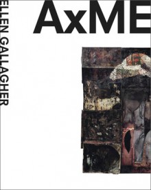 Ellen Gallagher: AxME - Ellen Gallagher