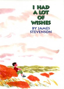 I Had a Lot of Wishes - James Stevenson