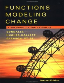 Functions Modeling Change :A Preparation For Calculus - Eric Connally, Andrew M. Gleason, Deborah Hughes-Hallett