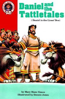 Daniel and the Tattletales: Daniel 6: Daniel in the Lions' Den - Mary Manz Simon, Dennis Jones