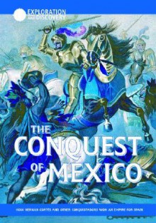 The Conquest Of Mexico: How Herna&#X301;N Corte&#X301;S And Other Conquistadors Won An Empire For Spain - Mike Wilson