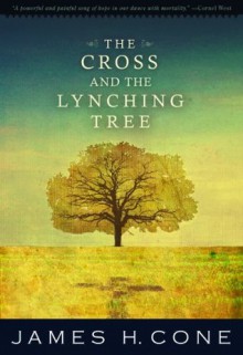 The Cross and the Lynching Tree - James H. Cone