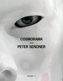 Peter Senoner: Cosmorama - Paolo Bianchi, Sabine Folie, Marion Piffer Damiani