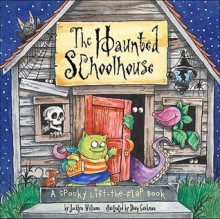 The Haunted Schoolhouse: A Spooky Lift-the-Flap Book - Jacklyn Williams