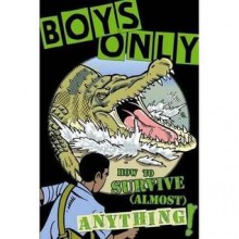 Boys Only: How to Survive Almost Anything - Martin Oliver