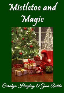 Mistletoe and Magic - Gina Ardito, Carolyn Hughey