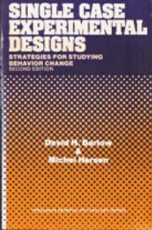 Single Case Experimental Designs: Strategies For Studying Behavior Change - David H. Barlow