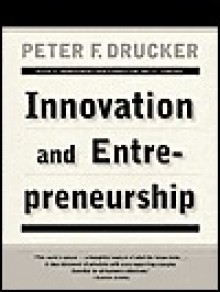 Innovation and Entrepreneurship - Peter F. Drucker