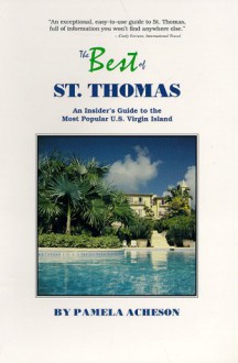 The Best of St. Thomas: An Insider's Guide to the Most Popular U.S. Virgin Island - Pamela Acheson