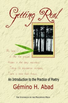 Getting Real: An Introduction to the Practice of Poetry (Philippine Writers Series) - Gémino H. Abad