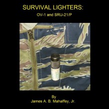 Survival Lighters: OV-1 and SRU-21/P - James A. B. Mahaffey Jr.