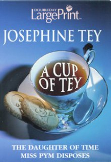 A Cup of Tey: Miss Pym Disposes/The Daughter of Time - Josephine Tey, Robert Barnard