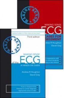 Making Sense of the ECG 3e with Cases for Self Assessment Pack - Andrew R. Houghton, David Gray