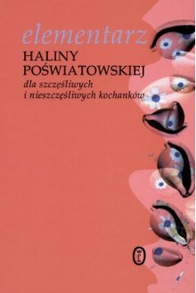 Elementarz Haliny Poświatowskiej dla szczęśliwych i nieszczęśliwych kochanków - Halina Poświatowska