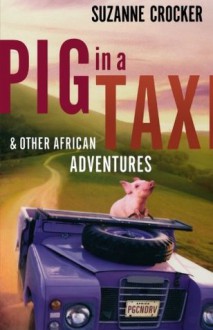 Pig in a Taxi and Other African Adventures - Suzanne Crocker