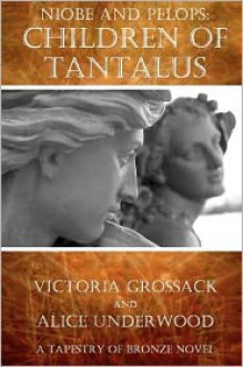 Children of Tantalus: Niobe and Pelops - Victoria Grossack, With Alice Underwood