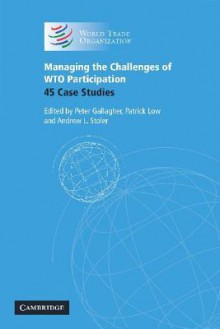 Managing the Challenges of WTO Participation: 45 Case Studies - Peter Gallagher