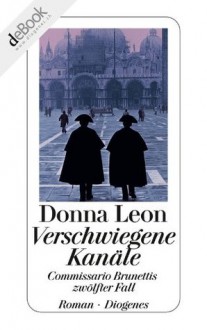 Verschwiegene Kanäle: Commissario Brunettis zwölfter Fall (German Edition) - Donna Leon, Christa E. Seibicke