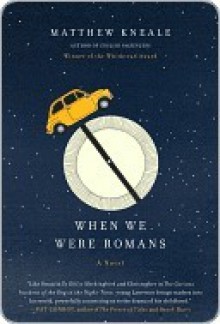 When We Were Romans: A Novel - Matthew Kneale