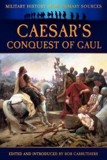 Caesar's Conquest of Gaul - Julius Caesar, Bob Carruthers