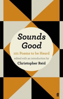 Sounds Good: 101 Poems to Be Heard - Christopher Reid