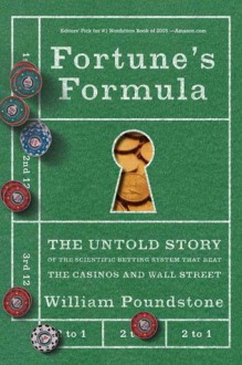 Fortune's Formula: The Untold Story of the Scientific Betting System - William Poundstone