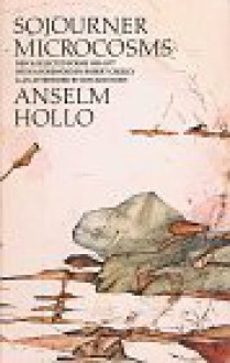 Sojourner Microcosms: New and Selected Poems 1959-1977 (The Selected Works Series #2) - Anselm Hollo