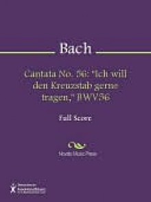 Cantata No. 56 "Cross-Staff Cantata;dominica 19 Post Trinitatis: I Will My Cross-Staff Gladly Carry, Bwv 56 - Johann Sebastian Bach