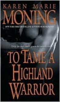 To Tame A Highland Warrior - Karen Marie Moning