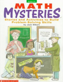 Math Mysteries: Stories and Activities to Build Problem-Solving Skills - Jack Silbert