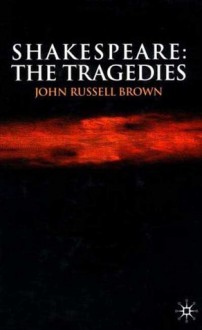 Shakespeare: The Tragedies - John Russell Brown