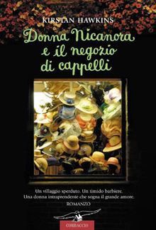 Donna Nicanora E Il Negozio Di Cappelli: Romanzo - Kirstan Hawkins, Elisabetta De Medio