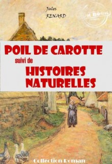 Poil de carotte (suivi de Histoires naturelles): édition intégrale (Jeunesse) - Jules Renard