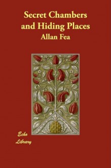 Secret Chambers and Hiding Places - Allan Fea