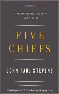 Five Chiefs: A Supreme Court Memoir - John Paul Stevens, Gregory Itzin