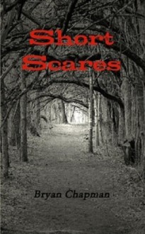 Short Scares - Bryan Chapman