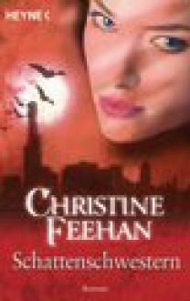 Schattenschwestern (Bund der Schattengänger, #4) - Ursula Gnade, Christine Feehan