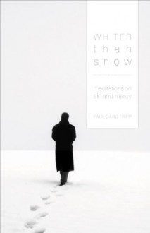 Whiter Than Snow: Meditations on Sin and Mercy - Paul David Tripp