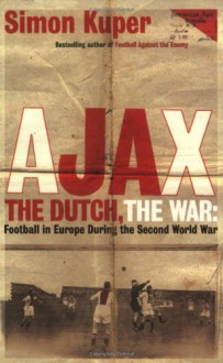 Ajax, the Dutch, the War - Simon Kuper